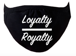 Loyalty > Royalty Face Mask