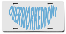 Load image into Gallery viewer, OverworkedPony License Plate
